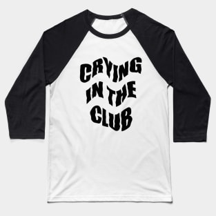 Crying in the Club Baseball T-Shirt